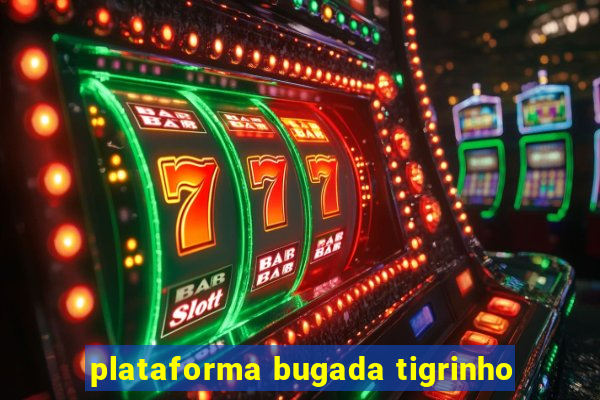 plataforma bugada tigrinho